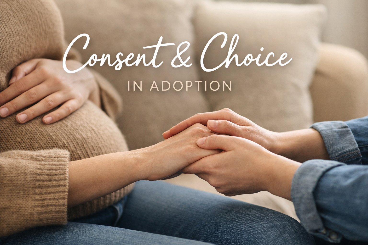 190e49cf-b075-45ac-b0d5-85fcb14c9a4e choice and consent in adoption